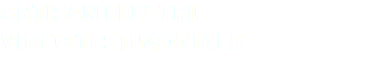 Artisan Electric Video Testimonials